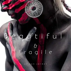 Beautiful & Fragile - Single by Jordan Jordan album reviews, ratings, credits