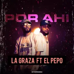 Por Ahí - Single (feat. El Pepo) - Single by La Graza album reviews, ratings, credits
