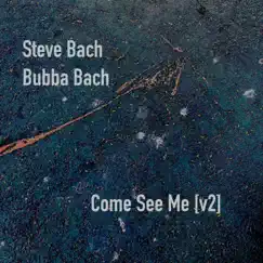 Come See Me (v2) - Single by Steve Bach & Bubba Bach album reviews, ratings, credits