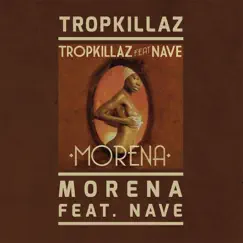 Morena (feat. Nave) - Single by Tropkillaz album reviews, ratings, credits