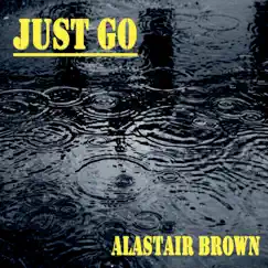 Just Go - Single by Alastair Brown album reviews, ratings, credits