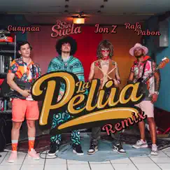 La Pelúa Remix (feat. Guaynaa, Jon Z & Rafa Pabon) Song Lyrics