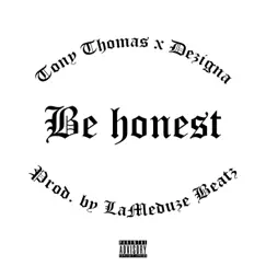 Be Honest (feat. Tony Thomas) - Single by Dezigna album reviews, ratings, credits