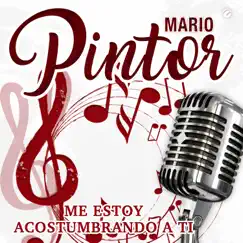 Me Estoy Acostumbrando a Ti - Single by Mario Pintor album reviews, ratings, credits