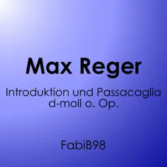 Max Reger: Introduktion und Passacaglia d-moll o. Op. - Single by FabiB98 album reviews, ratings, credits