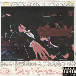 Go Bestfriend (feat. Ozzielocc & Almighty Sid) Song Lyrics