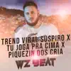 Trend Viral Suspiro X Tu Joga pra Cima X Piquezin dos Cria song lyrics