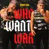 Who Want War - Single album lyrics, reviews, download