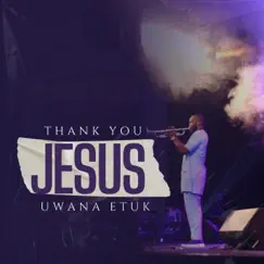 Thank You Jesus (Live) - Single by Uwana Etuk album reviews, ratings, credits