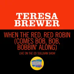 When The Red, Red Robin (Comes Bob, Bob, Bobbin' Along) [Live On The Ed Sullivan Show, April 1, 1956] Song Lyrics