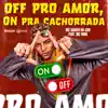 Off pro Amor, On pra Cachorrada (feat. Mc nina) - Single album lyrics, reviews, download