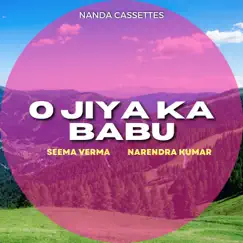 O Jiya Ka Babu - Single by Seema Verma & Narendra Kumar album reviews, ratings, credits
