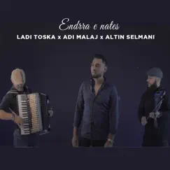 Endrra e nates (feat. Ladi Toska & Altin Selmani) - Single by Adi Malaj album reviews, ratings, credits