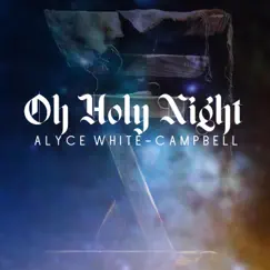 Oh Holy Night - Single by Alyce White-Campbell album reviews, ratings, credits