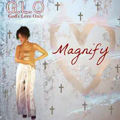 Magnify - Single by G.L.O God's Love Only album reviews, ratings, credits