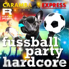 Fußball Party Hardcore - Single by Caramba Express album reviews, ratings, credits