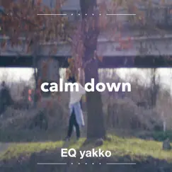 Calm down - Single by EQ yakko album reviews, ratings, credits