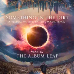 Something in the Dirt (Original Motion Picture Soundtrack) by The Album Leaf album reviews, ratings, credits