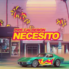 Necesito - Single by Pipe Calderón album reviews, ratings, credits