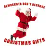 Democrats Don't Deserve Christmas Gifts - Single album lyrics, reviews, download