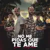 No Me Pidas Que Te Ame - Single album lyrics, reviews, download