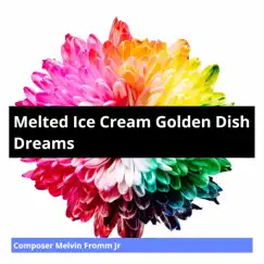 Melted Ice Cream Golden Dish Dreams Song Lyrics