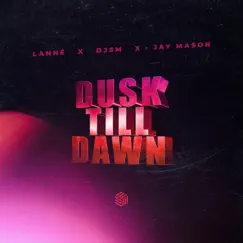 Dusk Till Dawn - Single by LANNÉ, DJSM & Jay Mason album reviews, ratings, credits