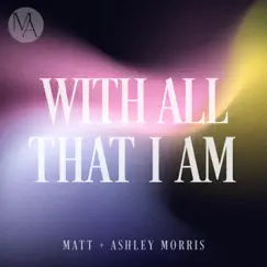 With All That I Am - Single by Matt Morris & Ashley Morris album reviews, ratings, credits