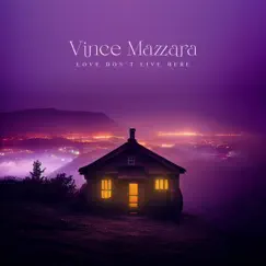 Love Don't Live Here - Single by Vince Mazzara album reviews, ratings, credits