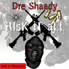Risk It All - Single by Dre Shaady album reviews, ratings, credits