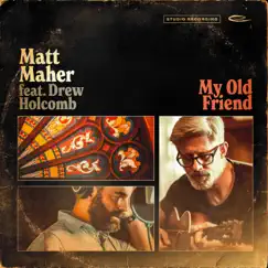 My Old Friend (feat. Drew Holcomb) - Single by Matt Maher album reviews, ratings, credits