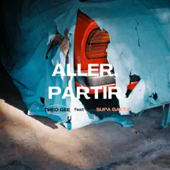 Aller, partir (feat. Supa Gaeta) - Single by Theo Gee album reviews, ratings, credits