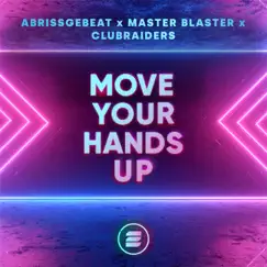 Move Your Hands Up (Extended Mix) - Single by Abrissgebeat, Master Blaster & Clubraiders album reviews, ratings, credits