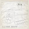 So Far Away - Single album lyrics, reviews, download