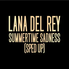 Summertime Sadness (Sped Up) - Single by Lana Del Rey & Speed Radio album reviews, ratings, credits