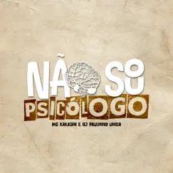 Não Sou Psicólogo - Single by MC KAKASHI & DJ Paulinho Unico album reviews, ratings, credits