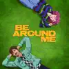 Be Around Me (feat. chloe moriondo) - Single album lyrics, reviews, download