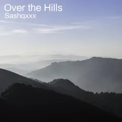 Over the Hills - Single by Sashqxxx album reviews, ratings, credits