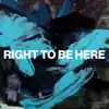 Right To Be Here - Single album lyrics, reviews, download