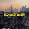 Till the sun goes up (feat. Shady Shae) - Single album lyrics, reviews, download