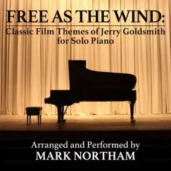 Free as the Wind: Classic Film Themes of Jerry Goldsmith (For Solo Piano) by Mark Northam album reviews, ratings, credits