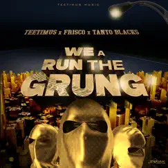 We a Run the Grung - Single by Teetimus, Frisco & Tanto Blacks album reviews, ratings, credits