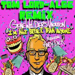 I'm Not Better Than Anyone (feat. Andy Dick) [Tom Lord-Alge Remix] - Single by Gene Wilder's Vacation album reviews, ratings, credits
