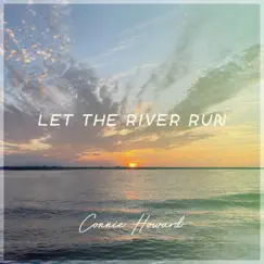 Let the River Run - Single by Connie Howard album reviews, ratings, credits