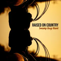 Raised on Country - Single by Swamp Guys Band album reviews, ratings, credits