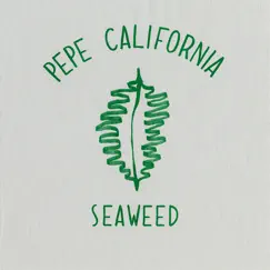 Seaweed - Single by Pepe California album reviews, ratings, credits