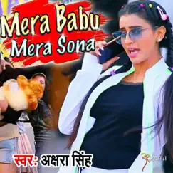 Mera Babu Mera Sona - Single by Akshara Singh album reviews, ratings, credits
