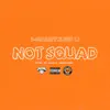 Not Squad (feat. HBK CJ) - Single album lyrics, reviews, download