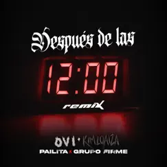 Después de las 12 (Remix) - Single by Ovi, Kim Loaiza, Grupo Firme & Pailita album reviews, ratings, credits