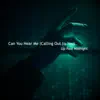 Can You Hear Me (Calling Out to You) - Single album lyrics, reviews, download